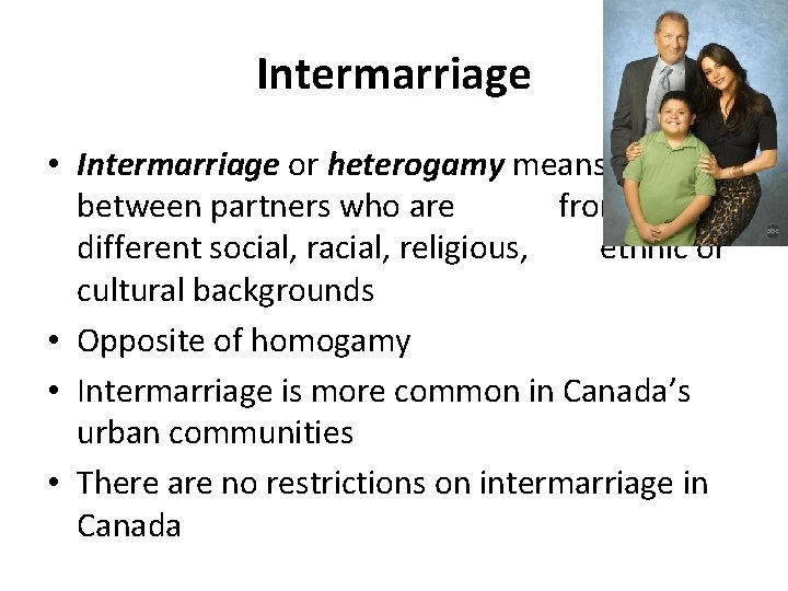 Intermarriage • Intermarriage or heterogamy means marriage between partners who are from different social,