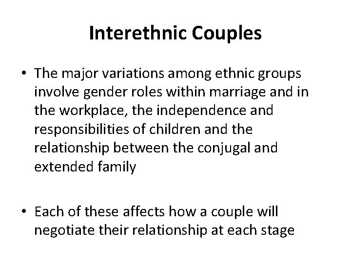 Interethnic Couples • The major variations among ethnic groups involve gender roles within marriage