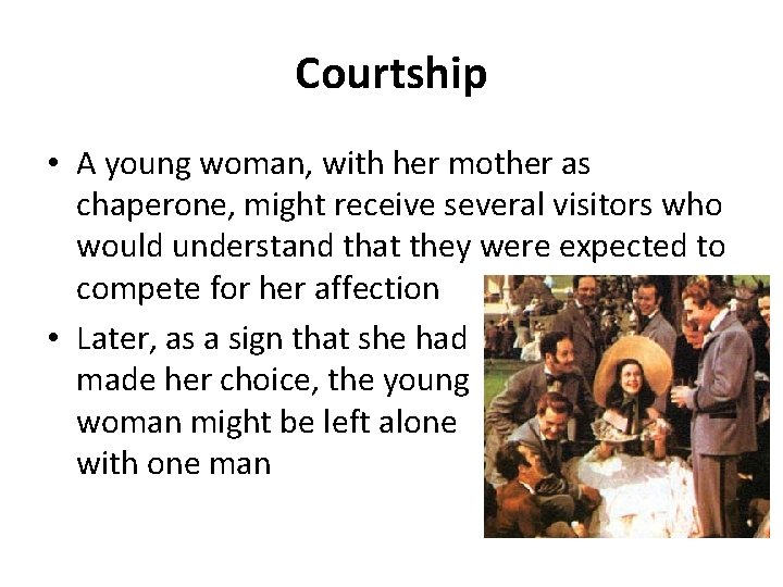 Courtship • A young woman, with her mother as chaperone, might receive several visitors