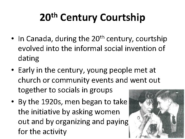 20 th Century Courtship • In Canada, during the 20 th century, courtship evolved