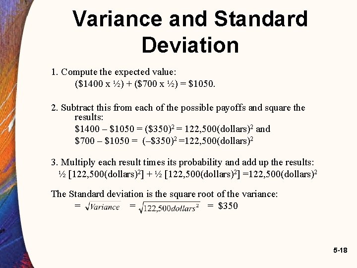 Variance and Standard Deviation 1. Compute the expected value: ($1400 x ½) + ($700 Variance and Standard Deviation 1. Compute the expected value: ($1400 x ½) + ($700