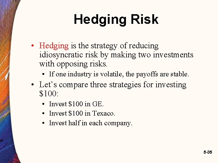 Hedging Risk • Hedging is the strategy of reducing idiosyncratic risk by making two Hedging Risk • Hedging is the strategy of reducing idiosyncratic risk by making two