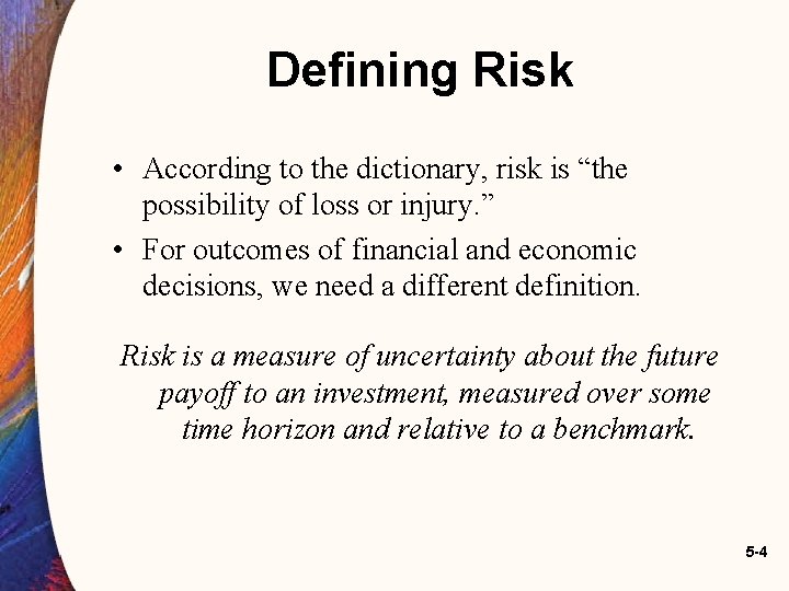 Defining Risk • According to the dictionary, risk is “the possibility of loss or Defining Risk • According to the dictionary, risk is “the possibility of loss or