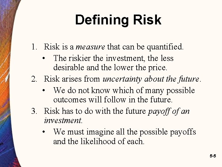 Defining Risk 1. Risk is a measure that can be quantified. • The riskier Defining Risk 1. Risk is a measure that can be quantified. • The riskier
