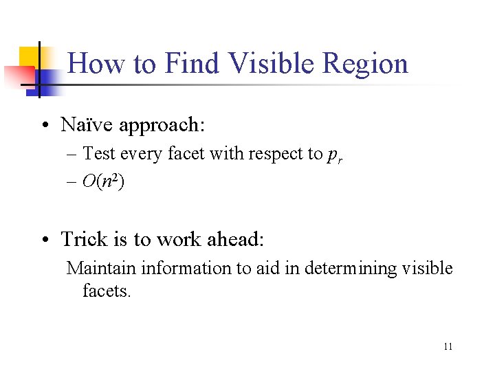 How to Find Visible Region • Naïve approach: – Test every facet with respect