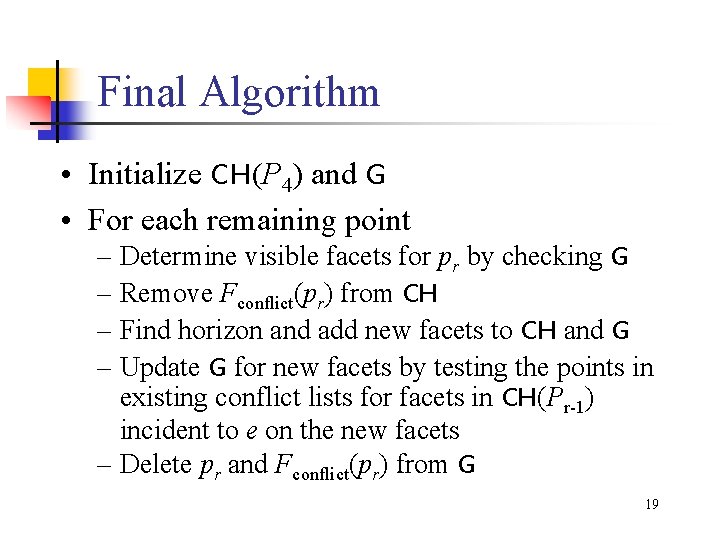 Final Algorithm • Initialize CH(P 4) and G • For each remaining point –