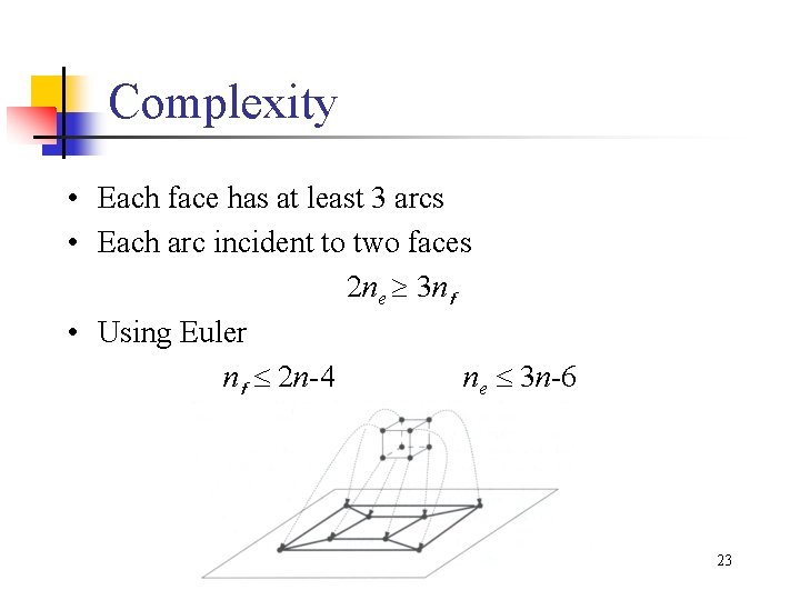 Complexity • Each face has at least 3 arcs • Each arc incident to