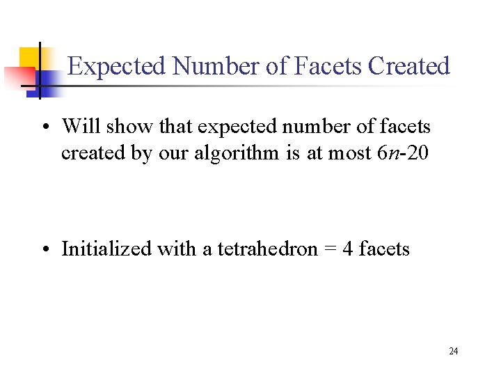 Expected Number of Facets Created • Will show that expected number of facets created