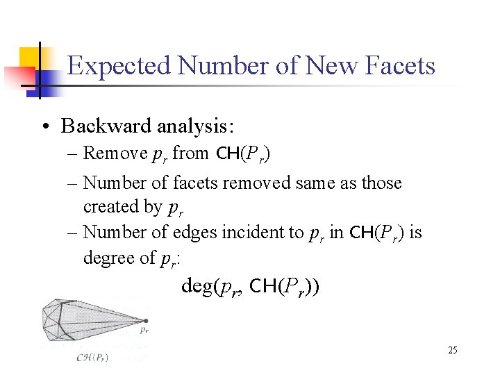 Expected Number of New Facets • Backward analysis: – Remove pr from CH(Pr) –