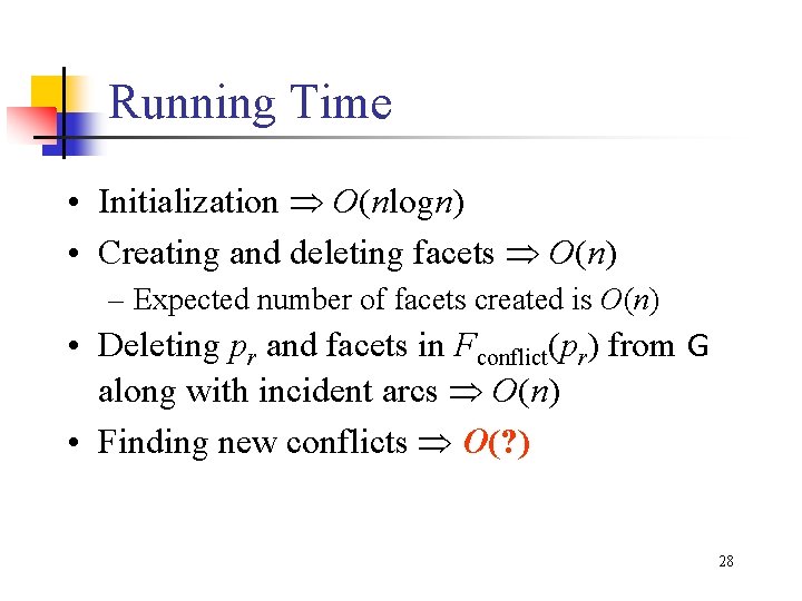 Running Time • Initialization O(nlogn) • Creating and deleting facets O(n) – Expected number