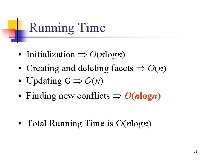 Running Time • Initialization O(nlogn) • Creating and deleting facets O(n) • Updating G