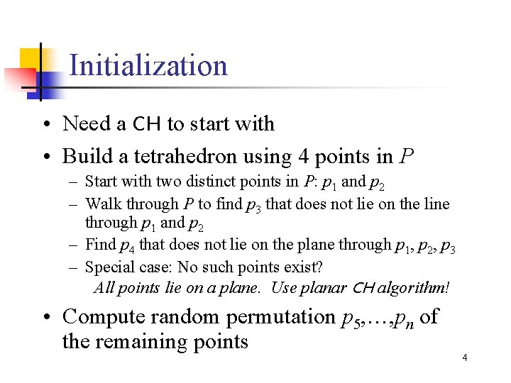 Initialization • Need a CH to start with • Build a tetrahedron using 4