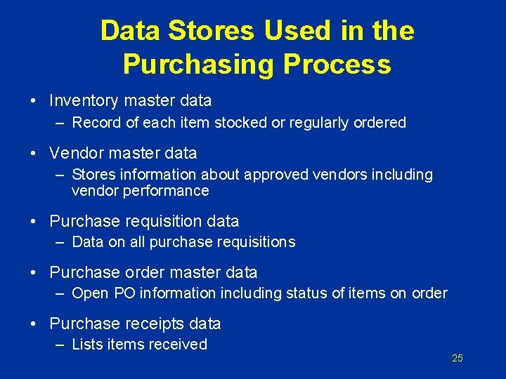 Data Stores Used in the Purchasing Process • Inventory master data – Record of Data Stores Used in the Purchasing Process • Inventory master data – Record of
