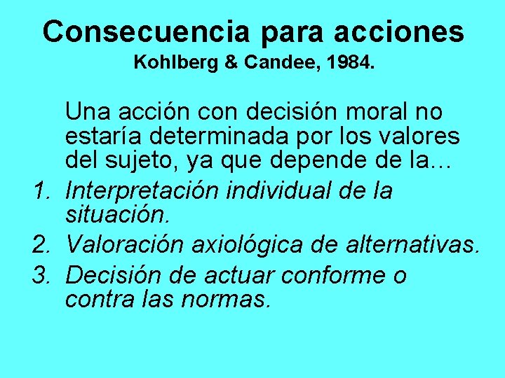 Consecuencia para acciones Kohlberg & Candee, 1984. Una acción con decisión moral no estaría