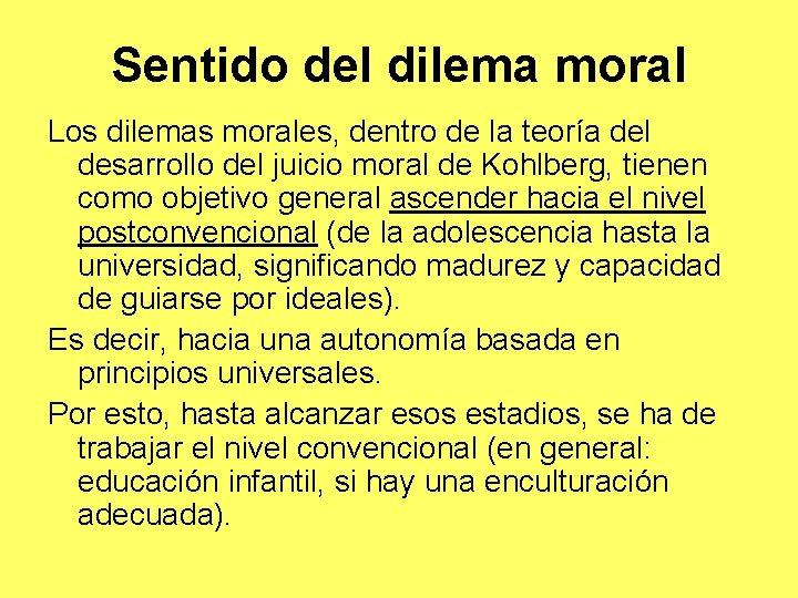 Sentido del dilema moral Los dilemas morales, dentro de la teoría del desarrollo del