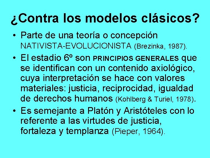 ¿Contra los modelos clásicos? • Parte de una teoría o concepción NATIVISTA EVOLUCIONISTA (Brezinka,