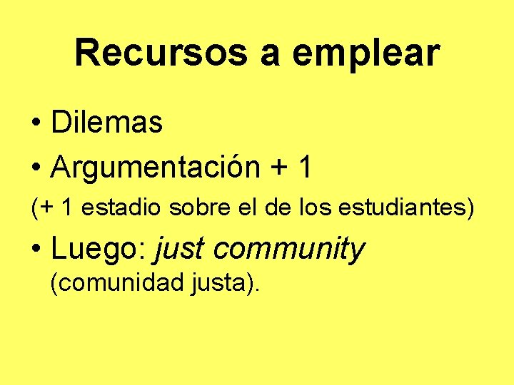 Recursos a emplear • Dilemas • Argumentación + 1 (+ 1 estadio sobre el
