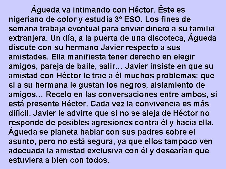 Águeda va intimando con Héctor. Éste es nigeriano de color y estudia 3º ESO.