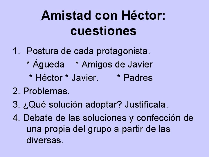 Amistad con Héctor: cuestiones 1. Postura de cada protagonista. * Águeda * Amigos de