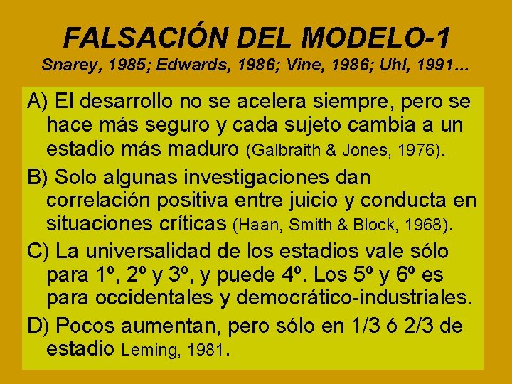 FALSACIÓN DEL MODELO-1 Snarey, 1985; Edwards, 1986; Vine, 1986; Uhl, 1991… A) El desarrollo