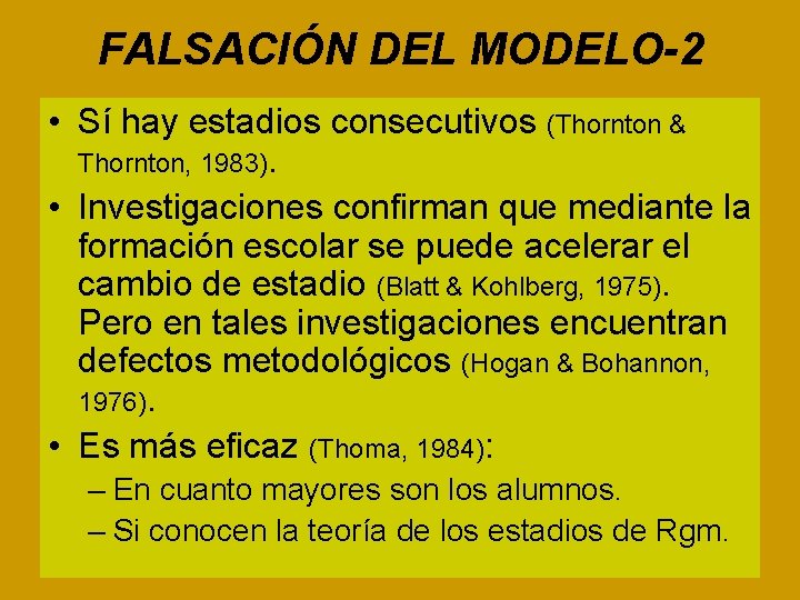 FALSACIÓN DEL MODELO-2 • Sí hay estadios consecutivos (Thornton & Thornton, 1983). • Investigaciones