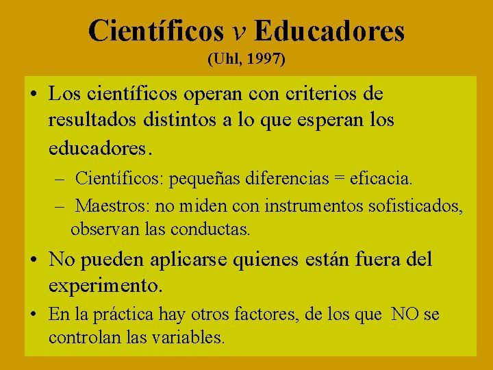 Científicos v Educadores (Uhl, 1997) • Los científicos operan con criterios de resultados distintos