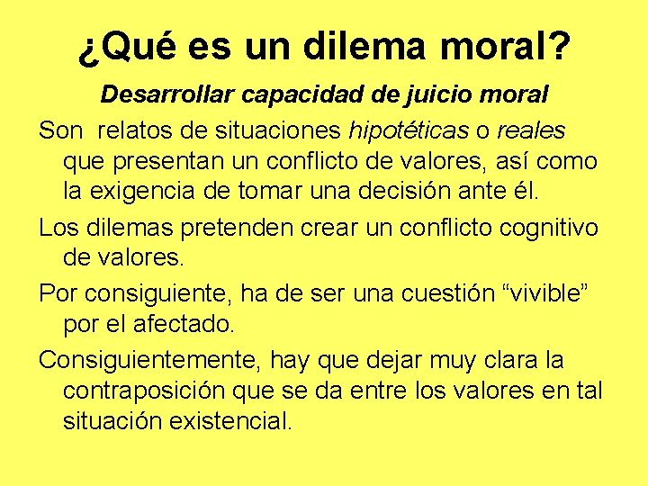 ¿Qué es un dilema moral? Desarrollar capacidad de juicio moral Son relatos de situaciones