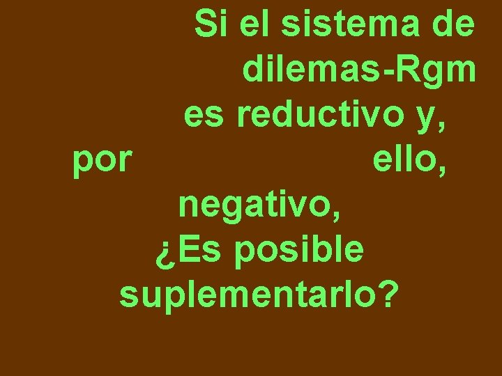 Si el sistema de dilemas-Rgm es reductivo y, por ello, negativo, ¿Es posible suplementarlo?