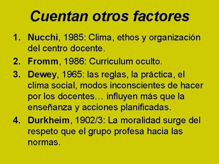 Cuentan otros factores 1. Nucchi, 1985: Clima, ethos y organización del centro docente. 2.