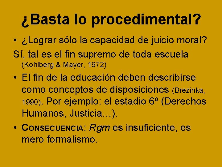 ¿Basta lo procedimental? • ¿Lograr sólo la capacidad de juicio moral? Sí, tal es