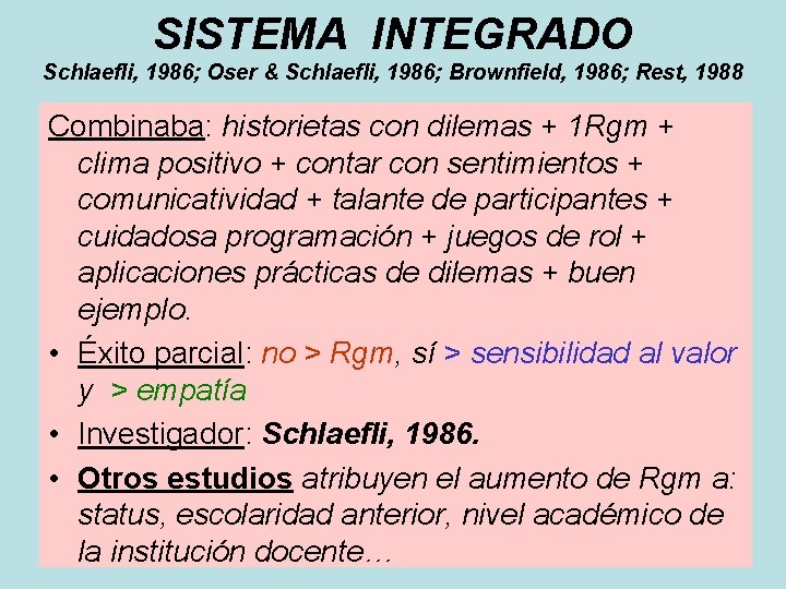 SISTEMA INTEGRADO Schlaefli, 1986; Oser & Schlaefli, 1986; Brownfield, 1986; Rest, 1988 Combinaba: historietas