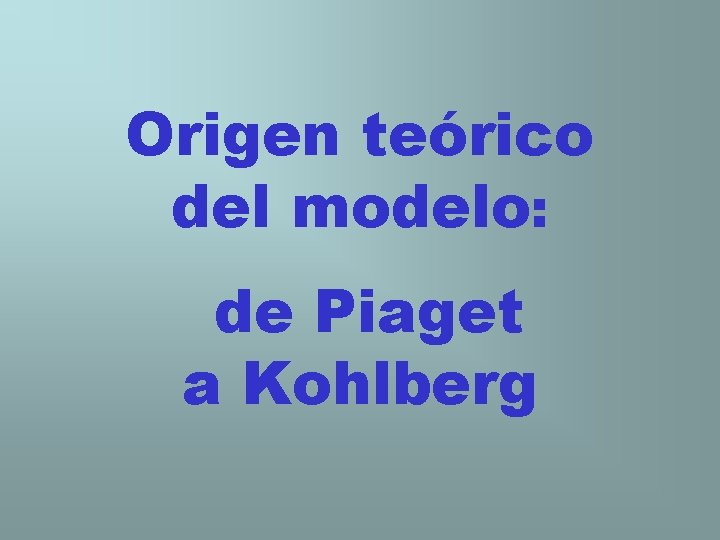 Origen teórico del modelo: de Piaget a Kohlberg 