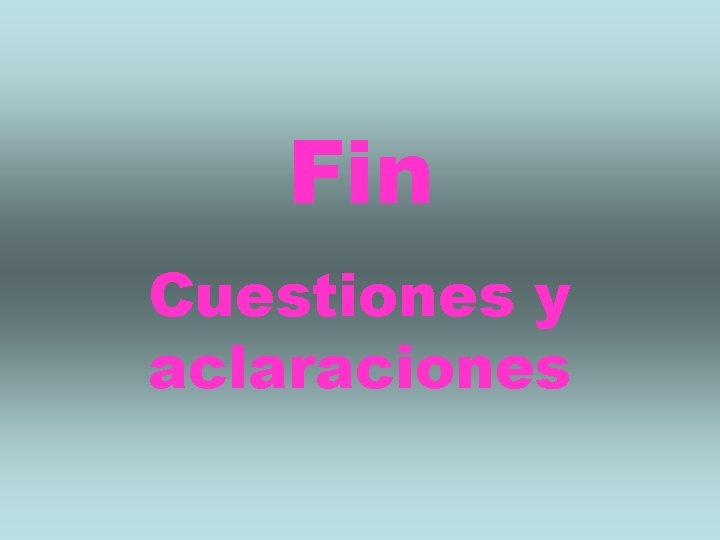 Fin Cuestiones y aclaraciones 