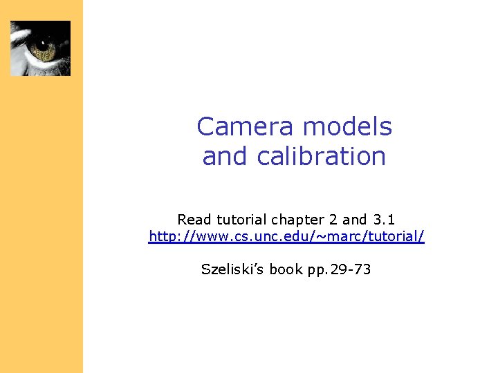 Camera models and calibration Read tutorial chapter 2