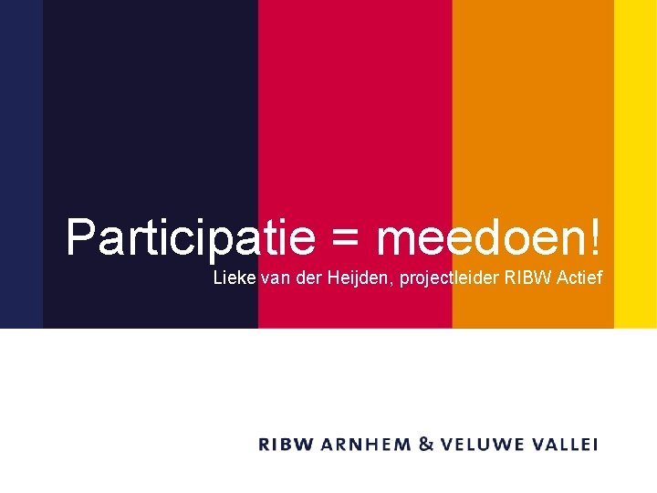 Titel Participatie = meedoen! Lieke van der Heijden, projectleider RIBW Actief van de presentatie