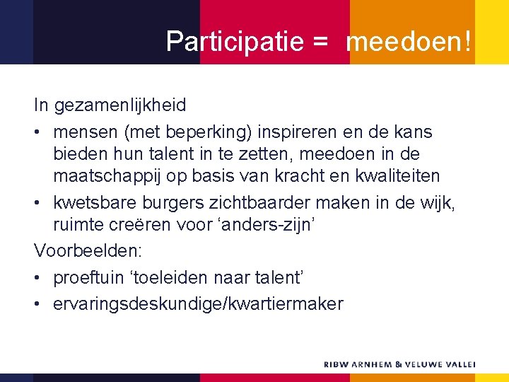 Participatie = meedoen! In gezamenlijkheid • mensen (met beperking) inspireren en de kans bieden