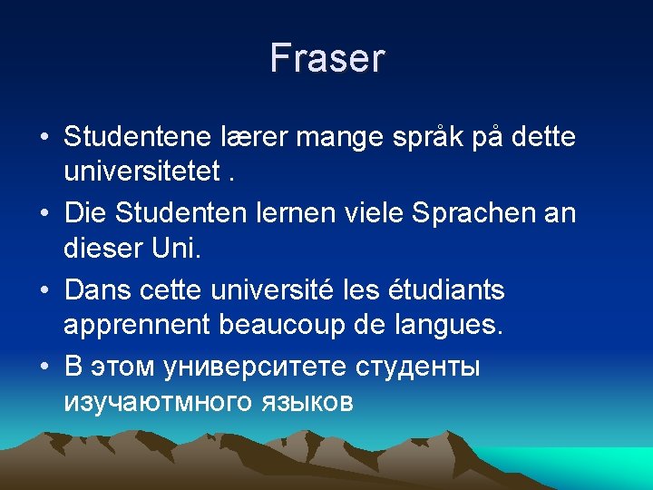Fraser • Studentene lærer mange språk på dette universitetet. • Die Studenten lernen viele