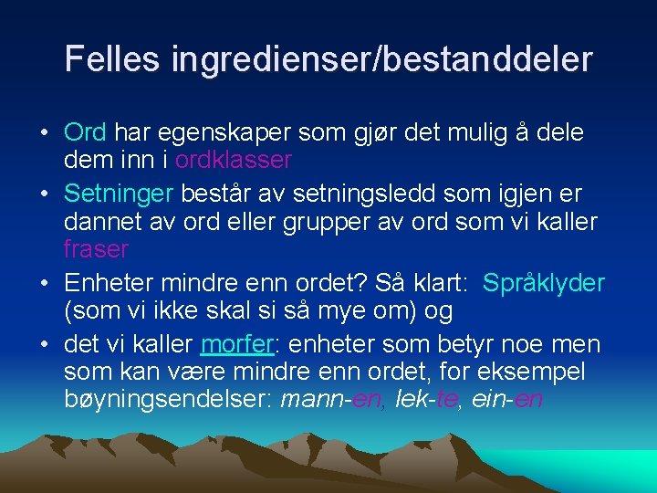 Felles ingredienser/bestanddeler • Ord har egenskaper som gjør det mulig å dele dem inn
