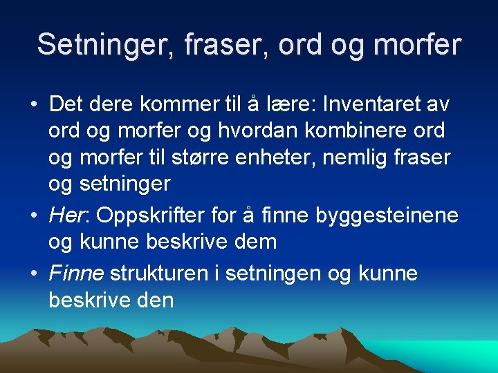 Setninger, fraser, ord og morfer • Det dere kommer til å lære: Inventaret av