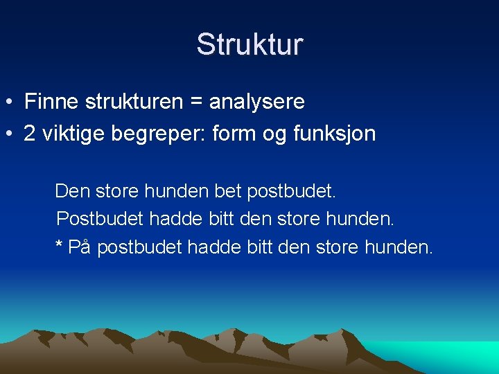 Struktur • Finne strukturen = analysere • 2 viktige begreper: form og funksjon Den