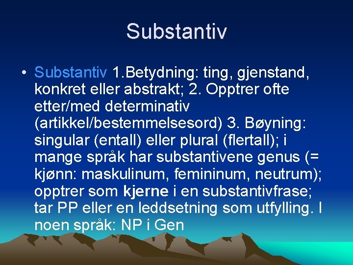 Substantiv • Substantiv 1. Betydning: ting, gjenstand, konkret eller abstrakt; 2. Opptrer ofte etter/med