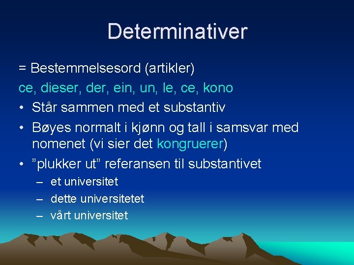 Determinativer = Bestemmelsesord (artikler) ce, dieser, der, ein, un, le, ce, kono • Står