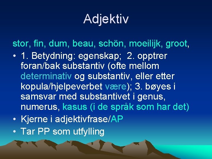 Adjektiv stor, fin, dum, beau, schön, moeilijk, groot, • 1. Betydning: egenskap; 2. opptrer