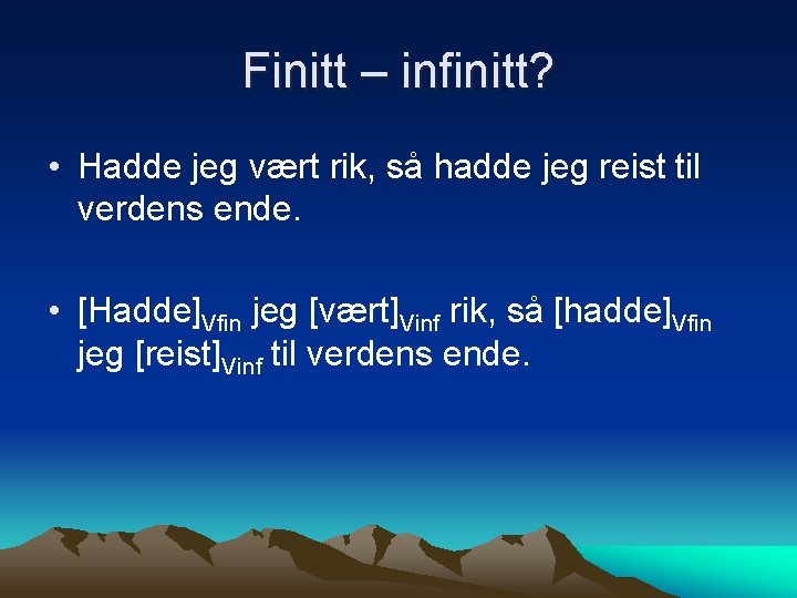 Finitt – infinitt? • Hadde jeg vært rik, så hadde jeg reist til verdens