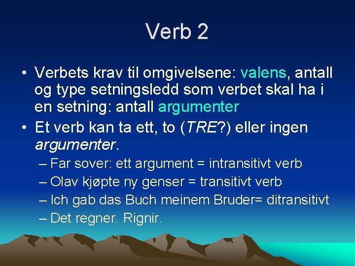 Verb 2 • Verbets krav til omgivelsene: valens, antall og type setningsledd som verbet