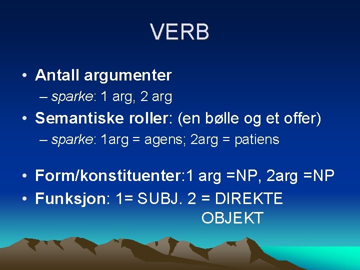 VERB • Antall argumenter – sparke: 1 arg, 2 arg • Semantiske roller: (en