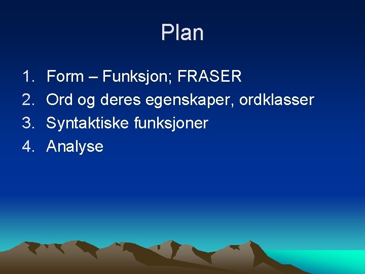 Plan 1. 2. 3. 4. Form – Funksjon; FRASER Ord og deres egenskaper, ordklasser