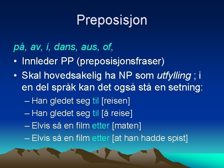 Preposisjon på, av, i, dans, aus, of, • Innleder PP (preposisjonsfraser) • Skal hovedsakelig