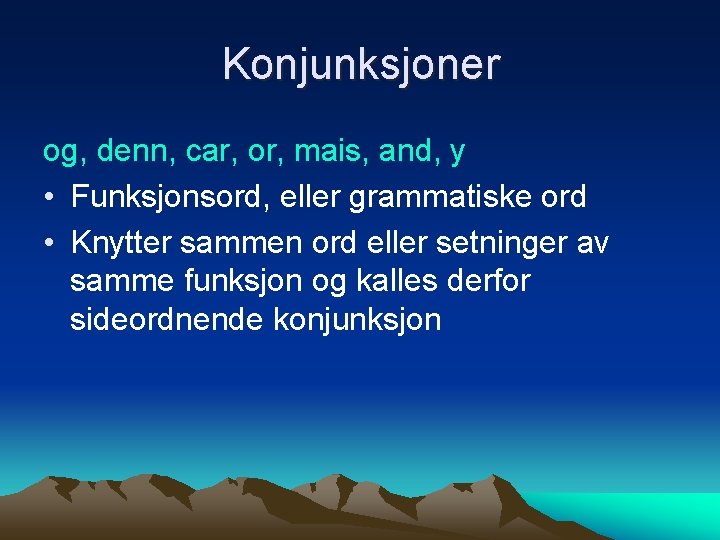 Konjunksjoner og, denn, car, or, mais, and, y • Funksjonsord, eller grammatiske ord •
