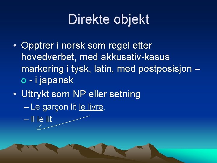 Direkte objekt • Opptrer i norsk som regel etter hovedverbet, med akkusativ-kasus markering i